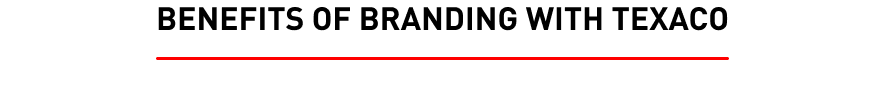 Benefits of branding with texaco Benefits of branding with texaco